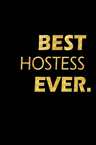 Best Hostess Ever: Perfect Gift, Lined Notebook, Gold Letters, Diary, Journal, 6 x 9 in., 110 Lined Pages