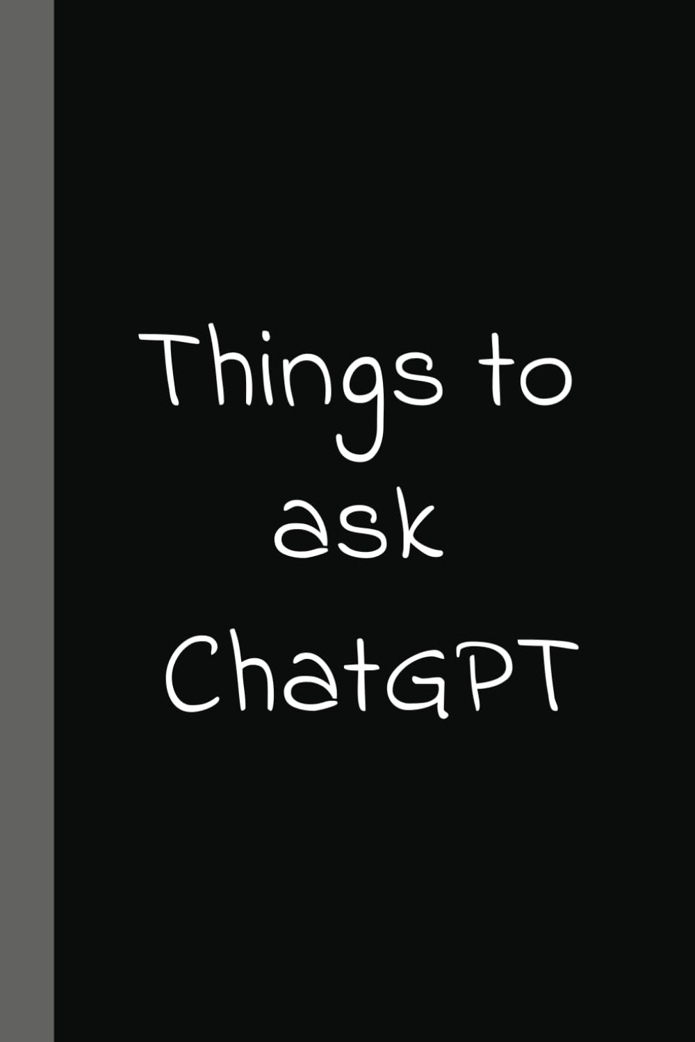 Things to ask CHATGPT: Funny Notebook for Office Work | Gag Gift for Dad, Mom, Boss or Coworkers | 100 Page 6x9 Blank Lined Notebook & Journal