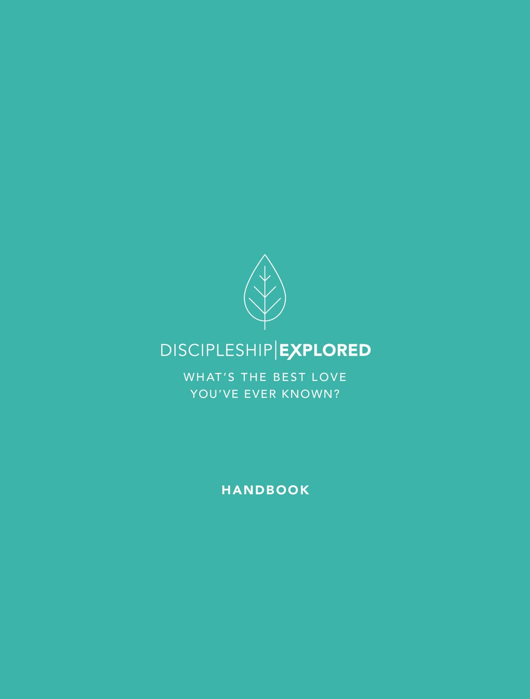 Discipleship Explored Handbook: What's the best love you've ever known? (Course/ curriculum/ series in Philippians for new believers looking at following Jesus/ what the Christian life looks like)