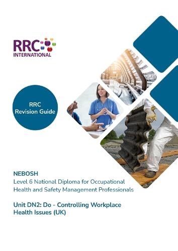 RRC Revision Guide: NEBOSH Level 6 National Diploma for Occupational Health and Safety Management Professionals: Unit DN2 Do - Controlling Workplace Health Issues (UK)