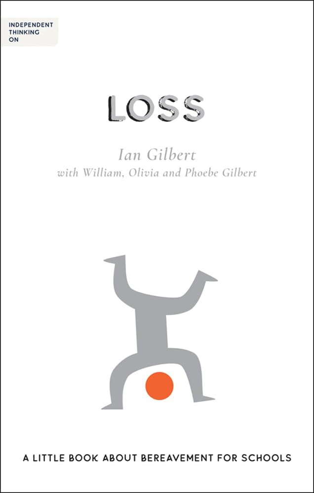 Independent Thinking on Loss: A little book about bereavement for schools (Independent thinking on ... series)