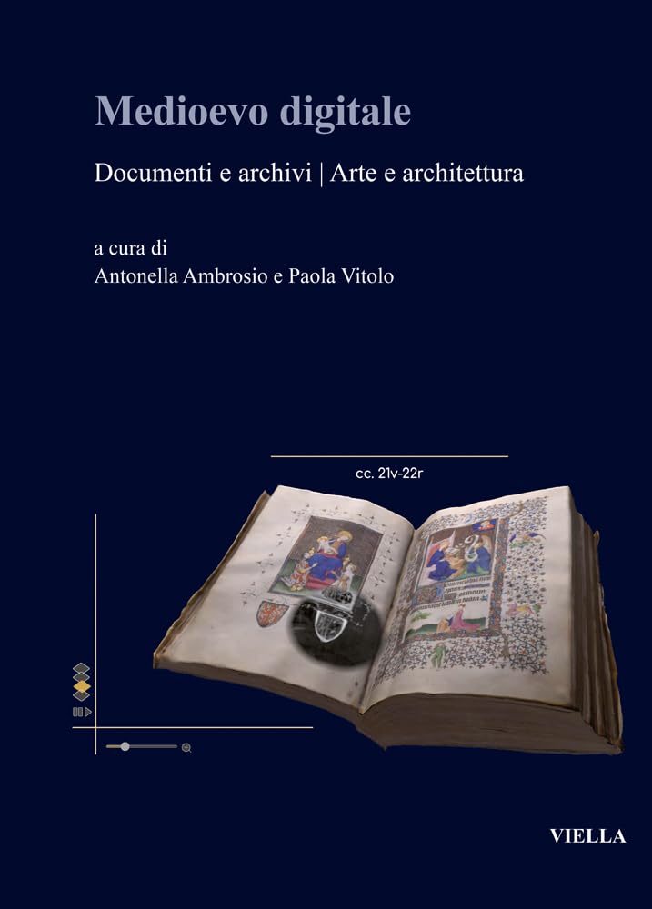 Medioevo Digitale: Documenti E Archivi U Arte E Architettura (Fuori Collana)