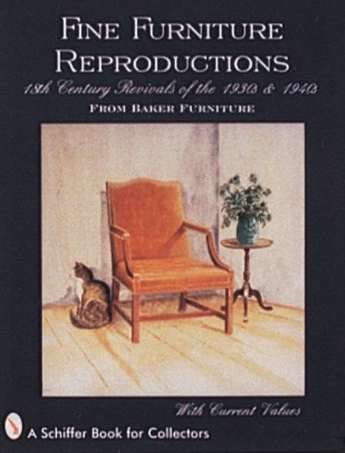 Fine Furniture Reproductions: 18th Century Revivals of the 1930s & 1940s from Baker Furniture (Schiffer Book for Collectors)