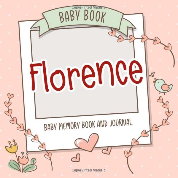 Baby Book Florence - Baby Memory Book and Journal: Personalized Newborn Gift, Album for Memories and Keepsake Gift for Pregnancy, Birth, Birthday, Name Florence on Cover