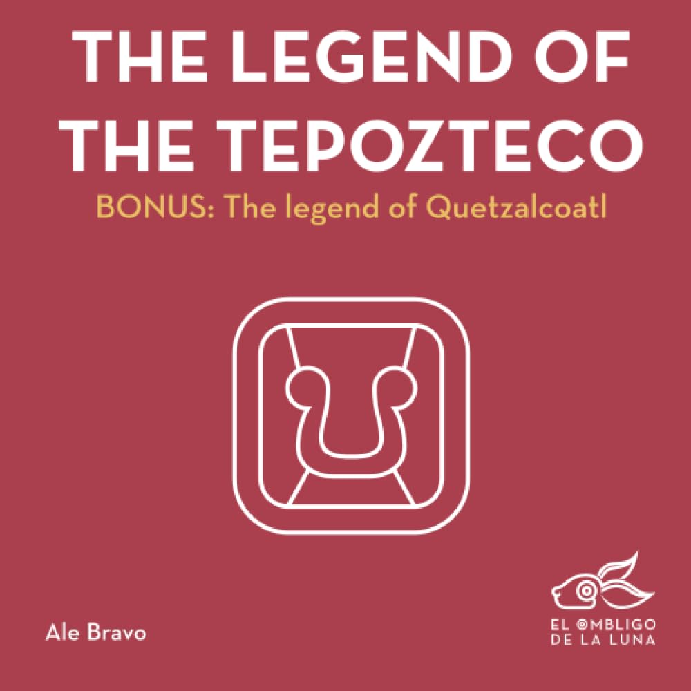 The Legend of the Tepozteco: Bonus: The Legend of Quetzalcoatl (Ancient Symbols)