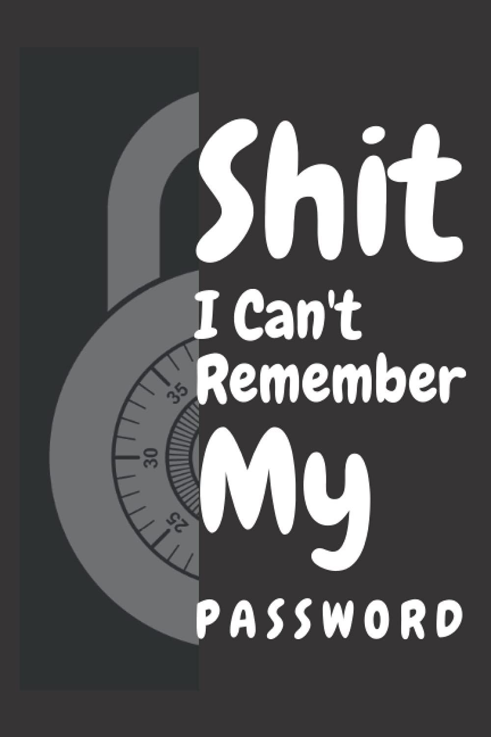 shit i can't remember my password: 6x 9 inches 120 pages password log book Matte cover Logins and Web Addresses