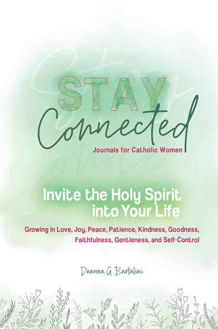 Invite the Holy Spirit Into Your Life: Growing in Love, Joy, Peace, Patience, Patience, Kindness, Goodness, Faithfulness, Gentleness, and Self-Control (Stay Connected Journals for Catholic Women #3)