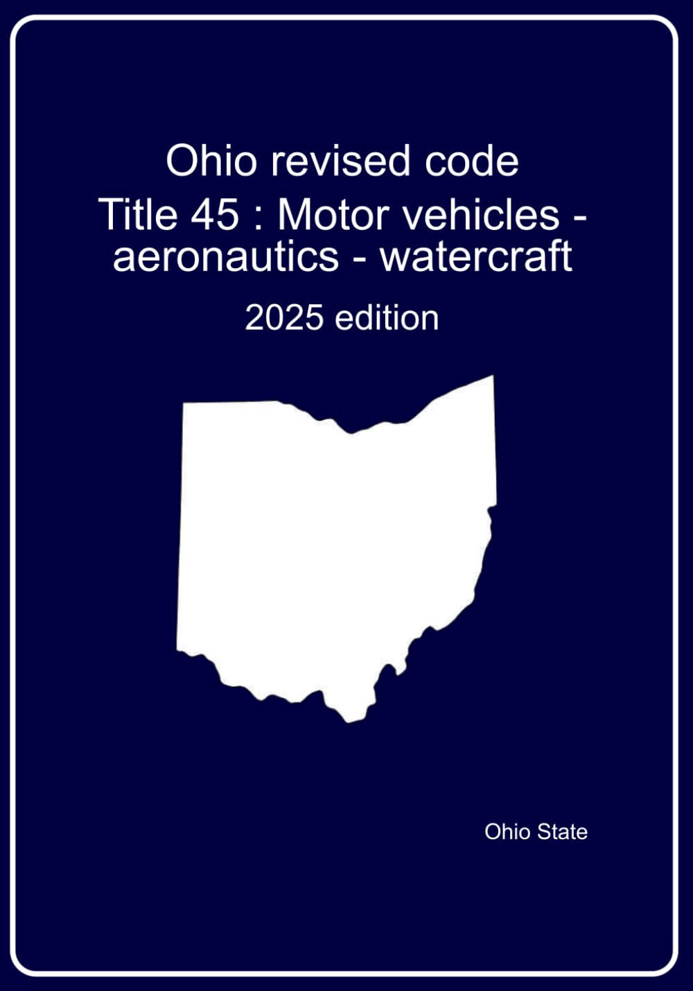 Ohio Revised code : Title 45 Motor vehicles - aeronautics - watercraft: 2025 edition