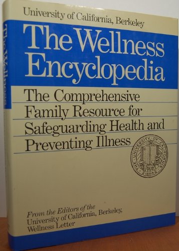 The Wellness Encyclopedia: The Comprehensive Family Resource for Safeguarding Health and Preventing Illness