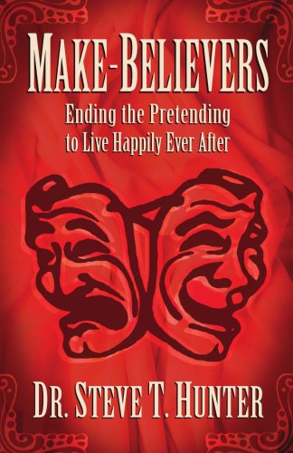 Make Believers: Ending the Pretending to Live Happily Ever After