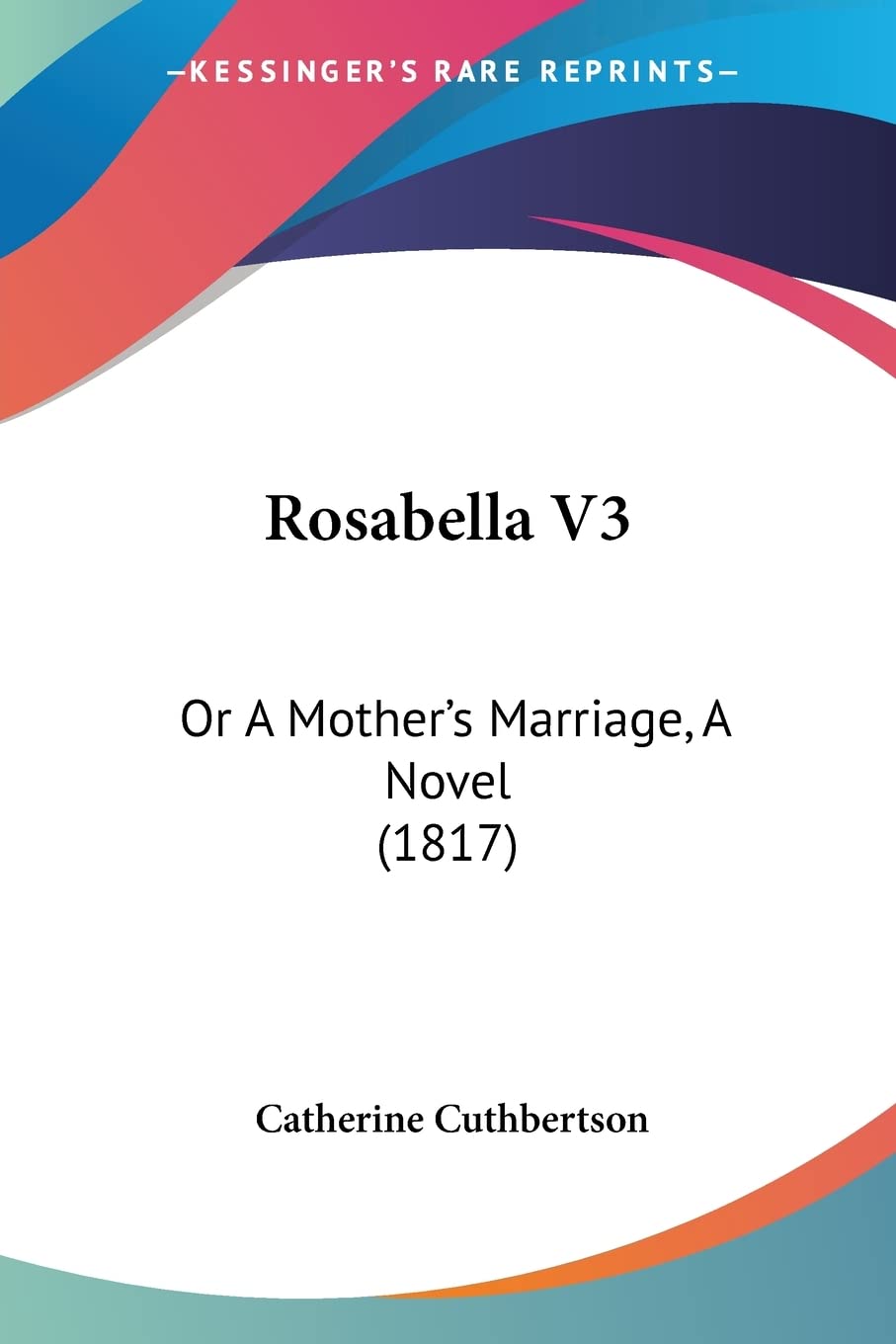 Rosabella V3: Or A Mother's Marriage, A Novel (1817)
