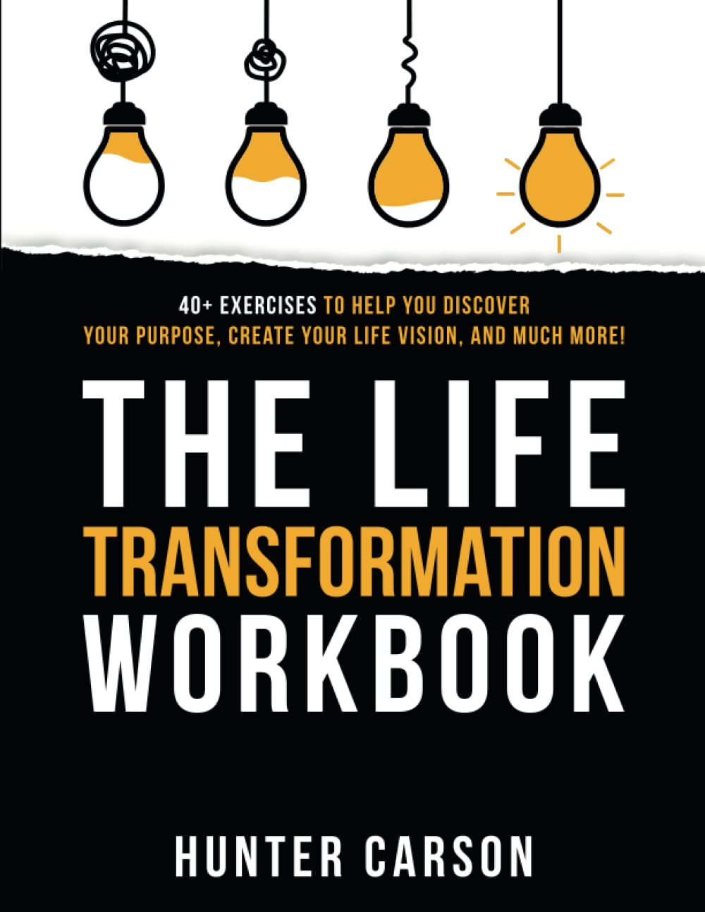 The Life Transformation Workbook: 40+ Exercises to Help You Discover Your Purpose, Create Your Life Vision, and Much More!