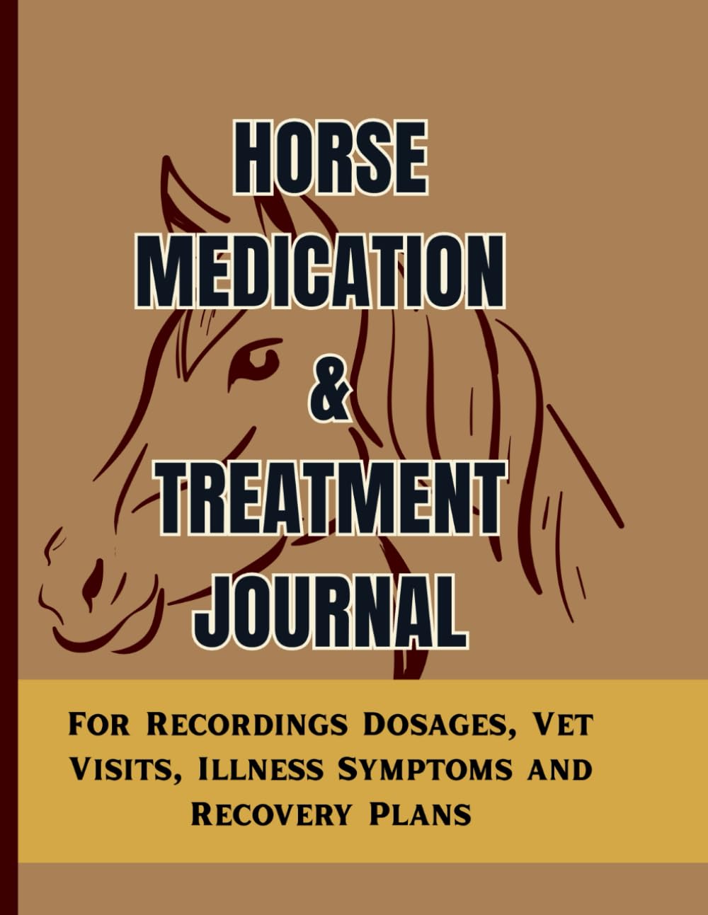 Horse Medication & Treatment Journal: Track Medications, Vet Visits, Symptoms, and Recovery Progress