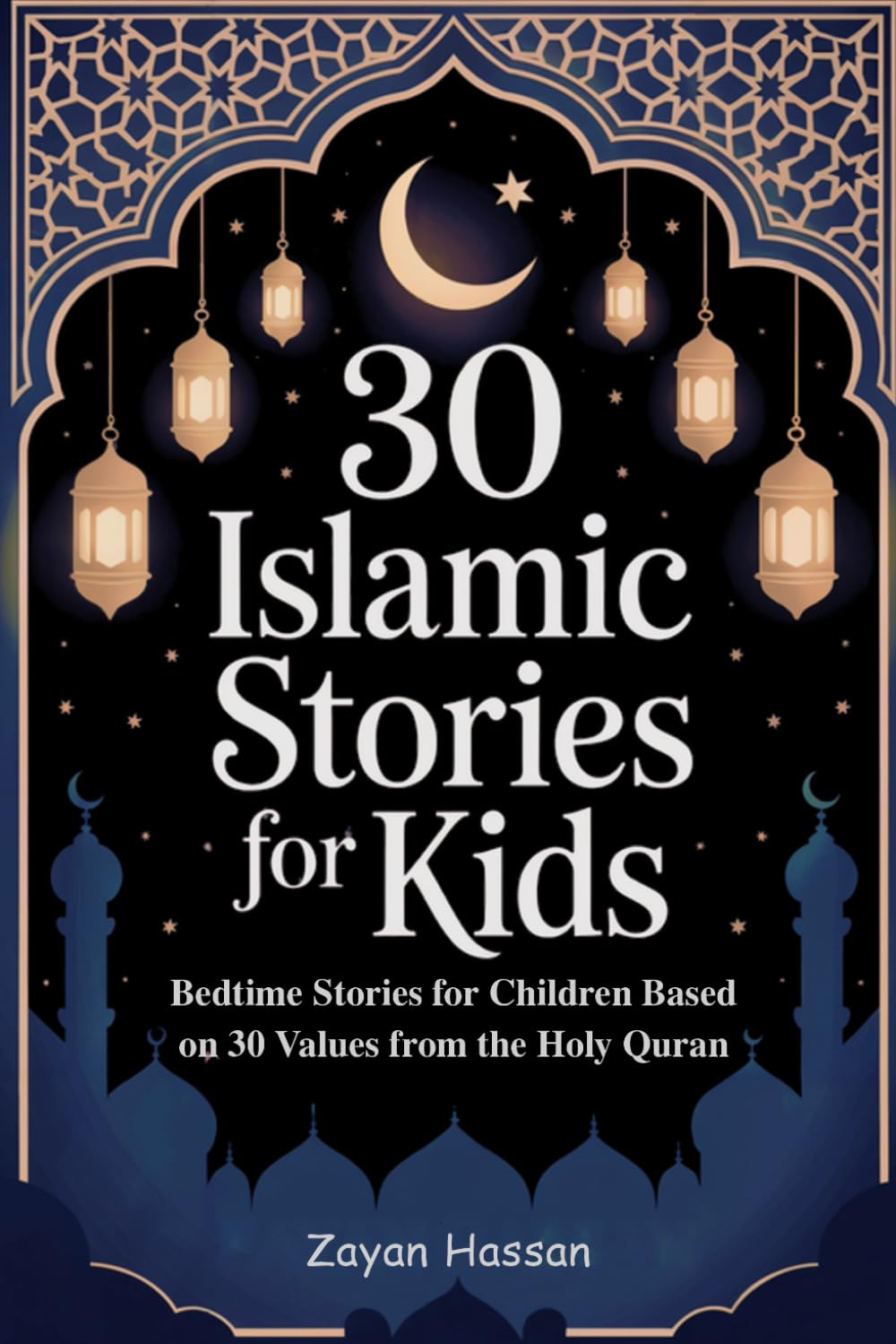 30 Islamic Stories for Kids: Bedtime Stories for Children Based on 30 Values from the Holy Quran (The Little Muslim's Stories)