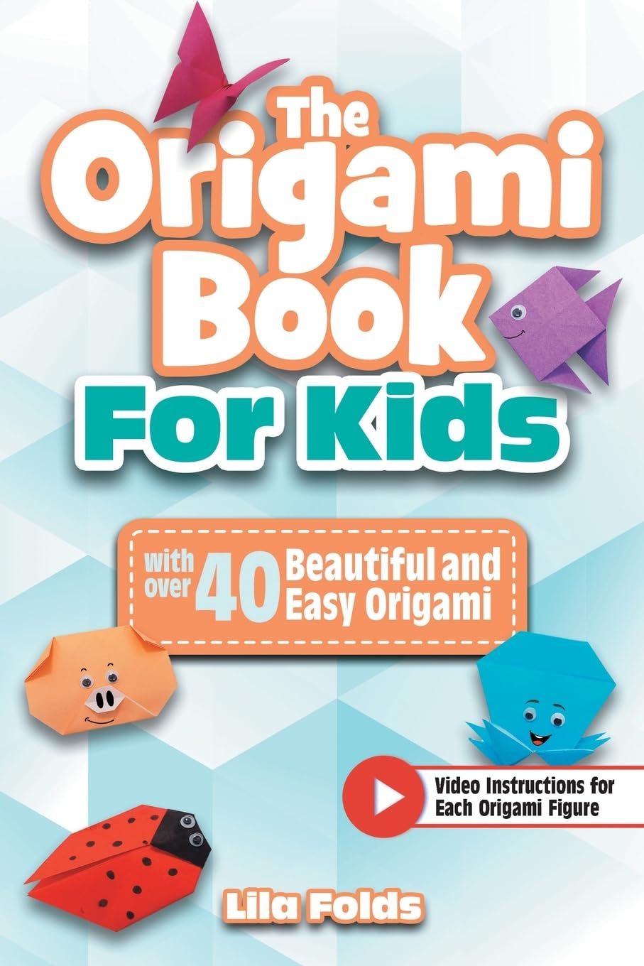 The Origami Book for Kids: A full-color paper craft book with over 40 beautiful and easy Origami - Bonus: Video instructions for each Origami figure