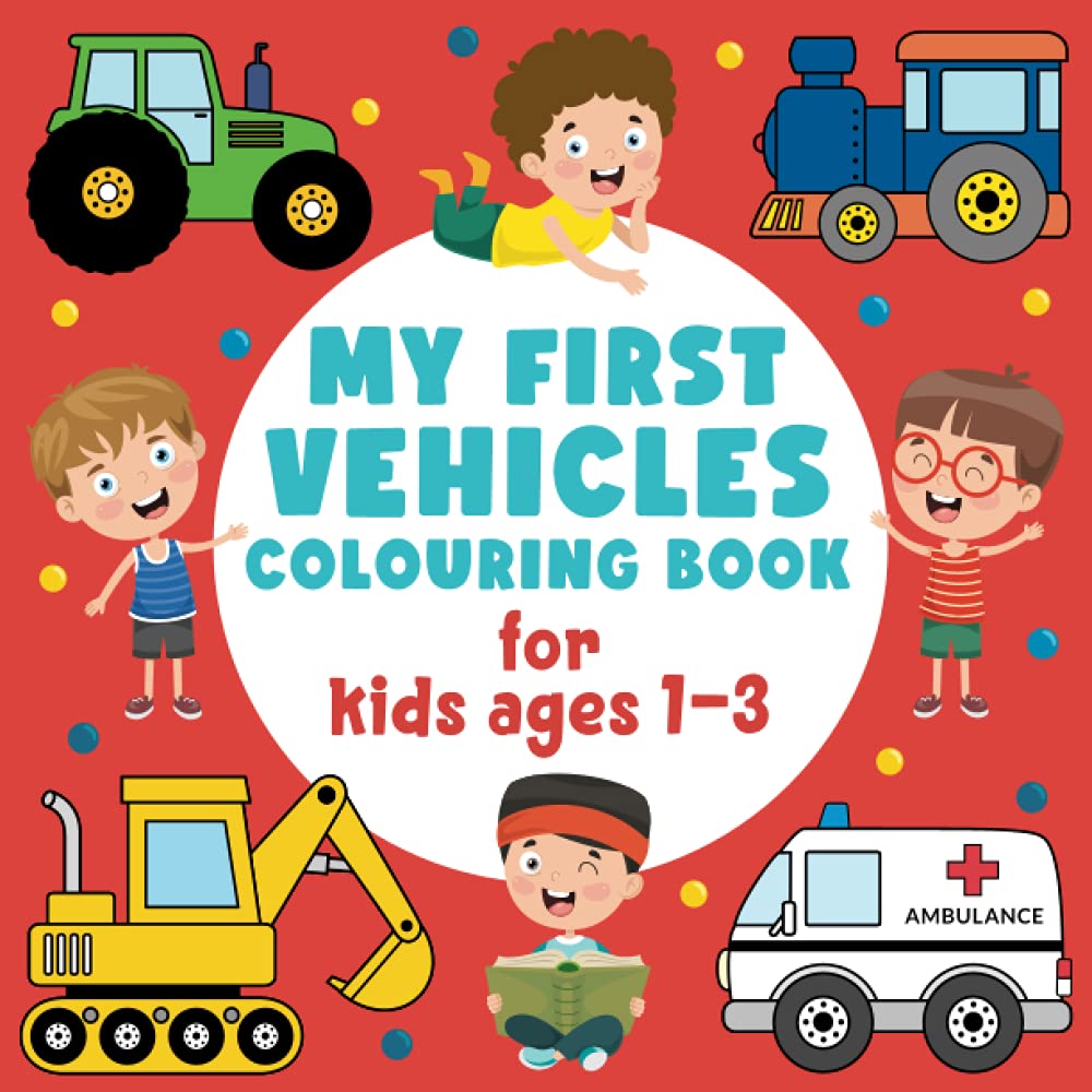 My First Vehicles Colouring Book for Kids Ages 1-3: Easy Colouring Pages for Toddlers with Car, Plane, Train, Truck, Bike, Firetruck, and more! (Gift Idea)