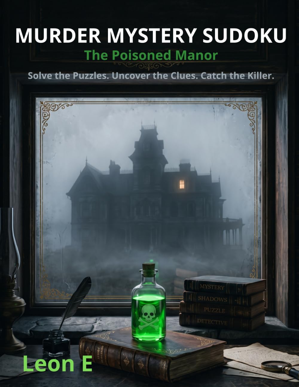 Murder Mystery Sudoku: The Poisoned Manor: Solve the Puzzles. Uncover the Clues. Catch the Killer. 40 Brain-Teasing Logic Puzzles for Adults
