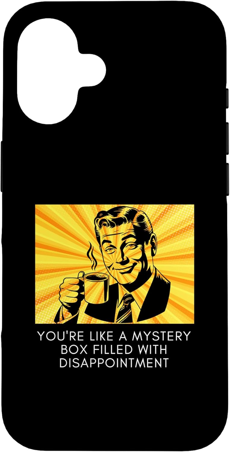 iPhone 16 You're Like A Mystery Box Filled With Disappointment Meme Case