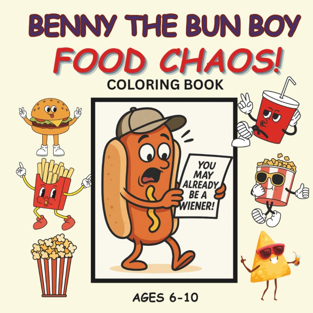 Benny the Bun Boy Food Chaos: A Funny Coloring Book of Food & Snacks Gone Wild, 36 Goofy Characters & Fun Sayings for Ages 6-10, Fun with A-Z Word Association Inspiring Creativity