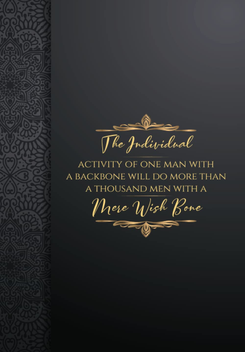 The individual activity of one man with a backbone will do more than a thousand men with a mere wish bone.: 122 pages blank lined, "6x9", Use this ... notes on things you want to do or remember.