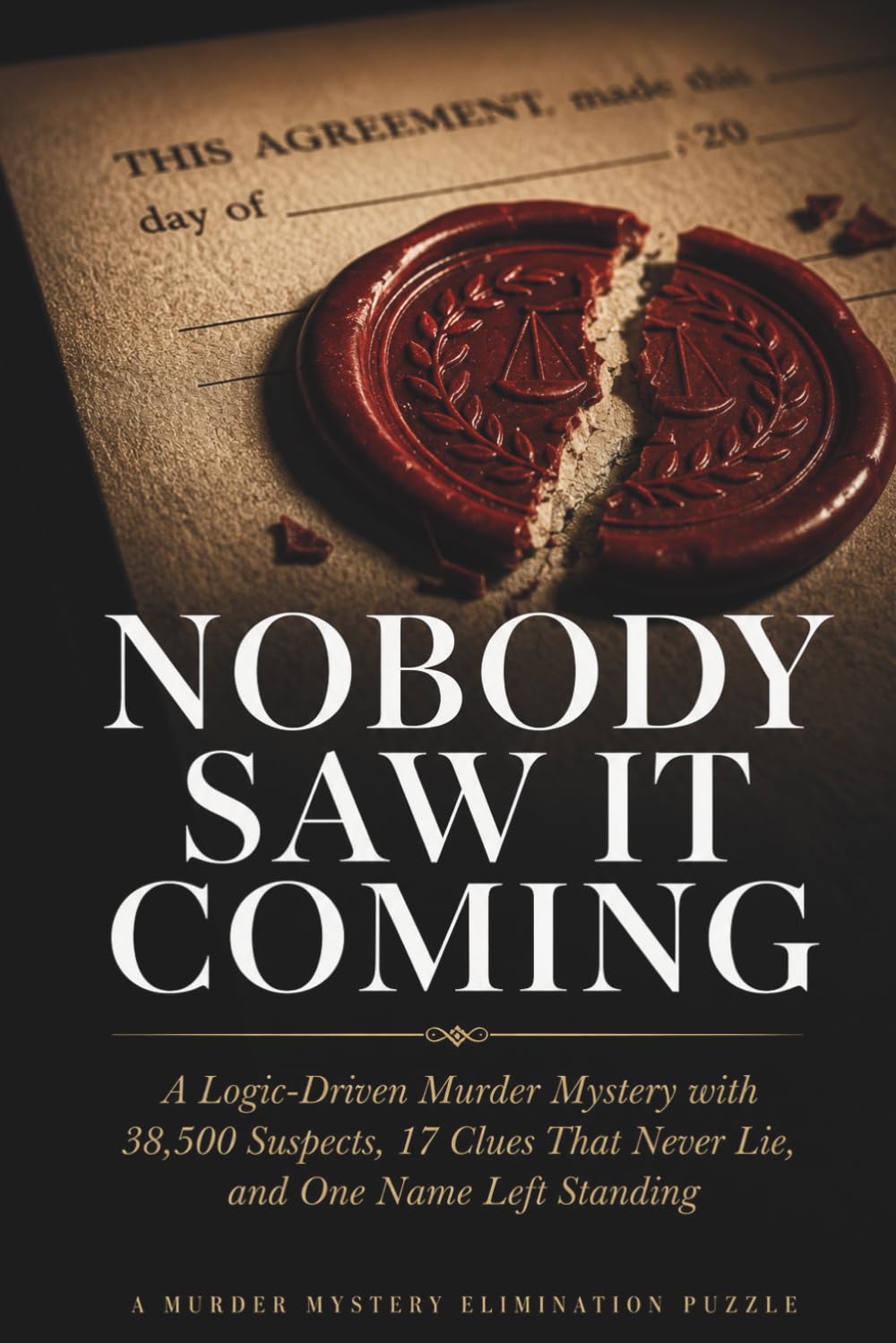 Nobody Saw It Coming: A Logic-Driven Murder Mystery Elimination Puzzle with 38,500 Suspects, 17 Clues That Never Lie, and One Name Left Standing
