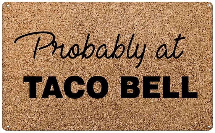 eedee Creative Tin Sign Probably at Taco Bell Vintage Wall Decor Retro Art Tin Sign Funny Decorations for Home Bar Pub Cafe Farm Room Antiques Metal Poster 6" x 8"