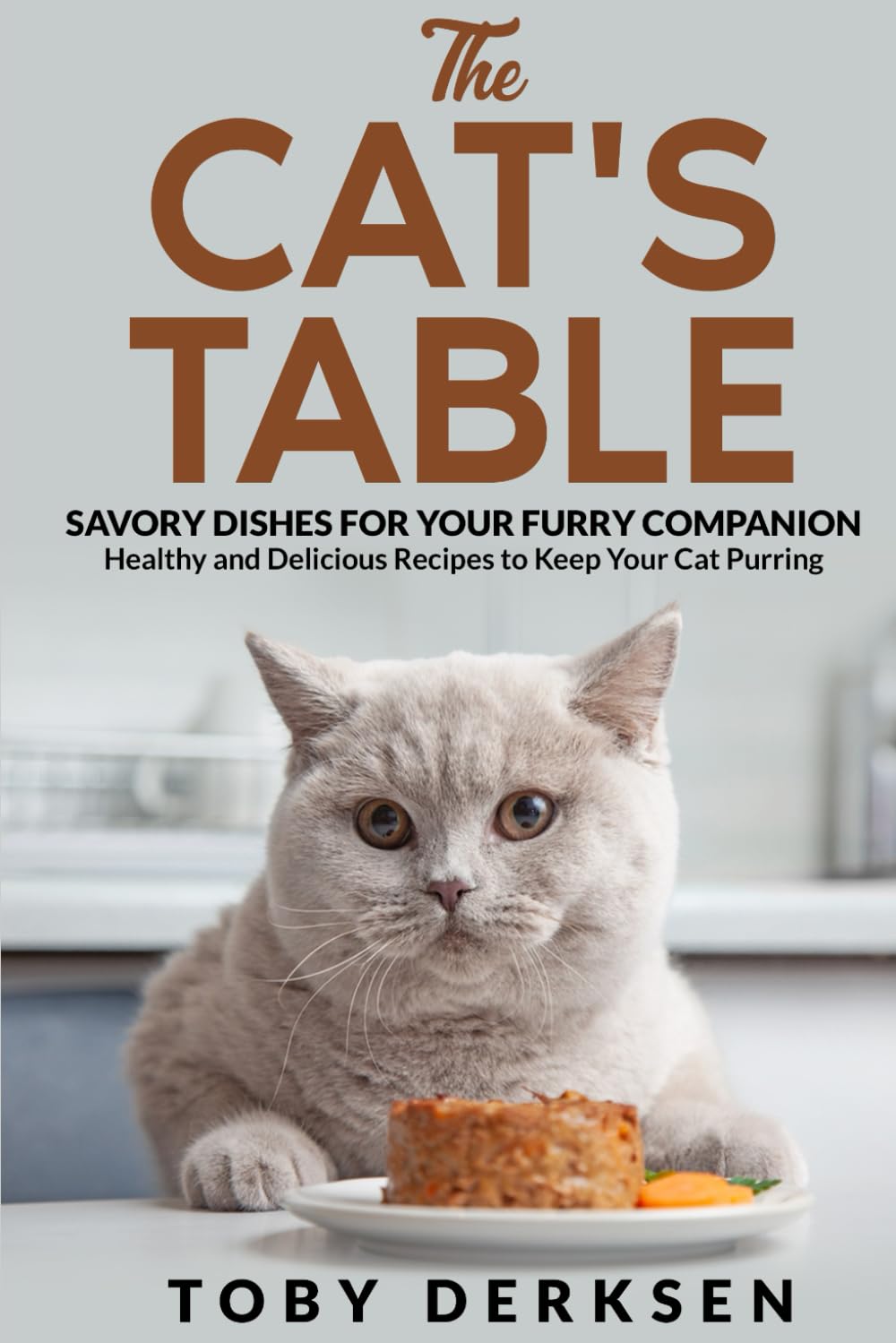 The Cat's Table: Savory Dishes for Your Furry Friends: Healthy and Delicious Recipes to Make Your Cat Purr