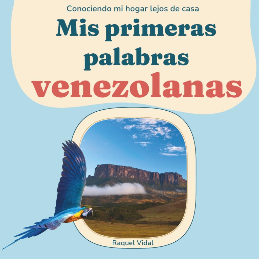 Conociendo mi hogar lejos de casa: Mis primeras palabras venezolanas My first Venezuelan words for biligual and multicultural babies: Venezuela: ... mi hogar lejos de casa: Venezuela)