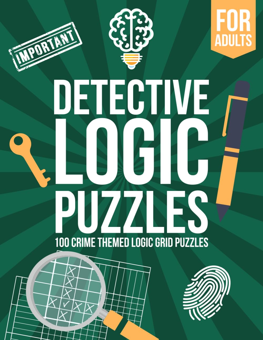 Detective Logic Puzzles for Adults: 100 Crime-Themed Logic Grid Puzzles - Fun, Easy to Hard Logic Puzzles - Large Brain Teaser Book
