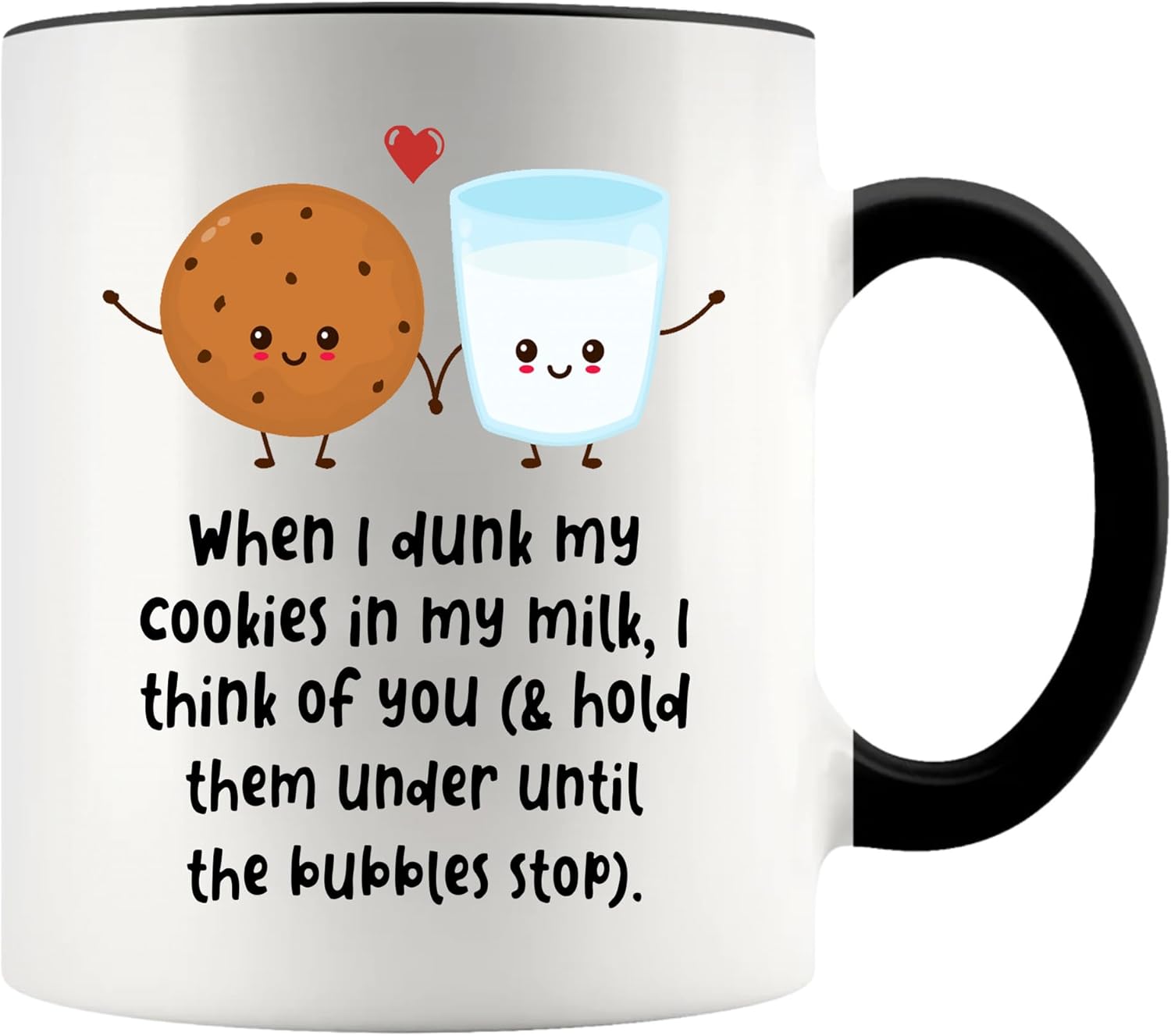 When I Dunk My Cookies In My Milk Mug, I Think Of You And Hold Them Under Until The Bubble Stop Mug, Friend Gift
