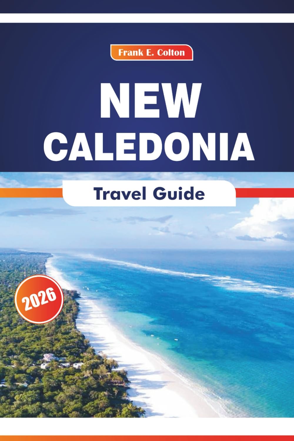 New Caledonia Travel Guide 2026: Exploring Island Culture, Beaches, Markets, History, and Top Attractions