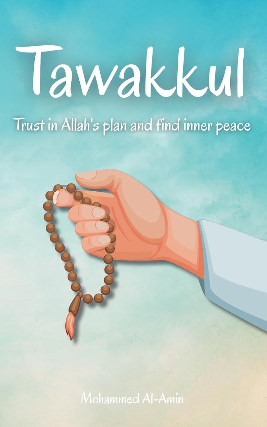 Tawakkul: Trust in Allah's plan and find inner peace (Inspirational Islamic Reminders, Poems, and Reflections)