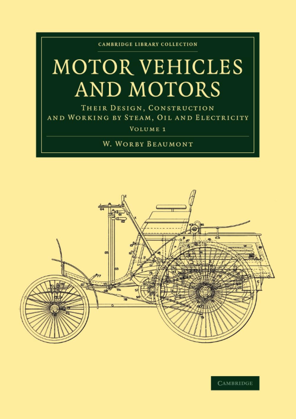 Motor Vehicles and Motors: Their Design, Construction and Working by Steam, Oil and Electricity: Volume 1 (Cambridge Library Collection - Technology)
