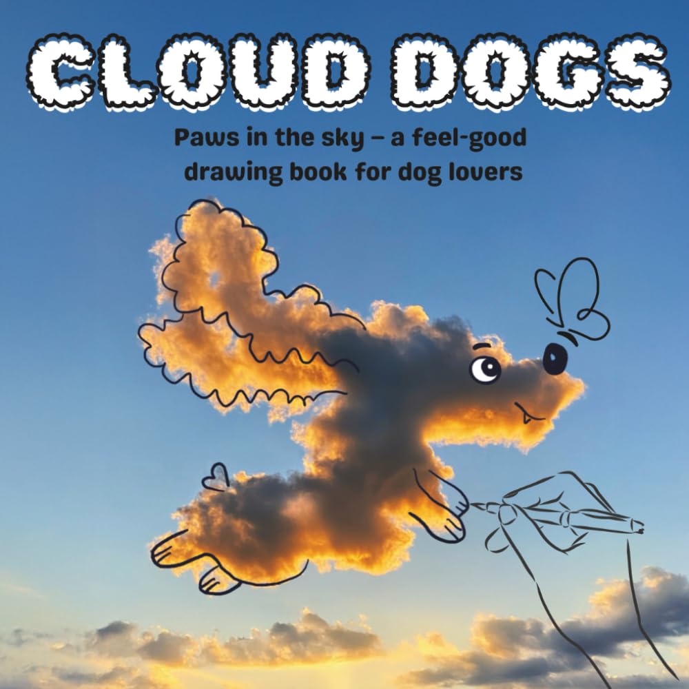 CLOUD DOGS: Paws in the sky – a feel-good drawing book for dog lovers (Cloud Doodles)