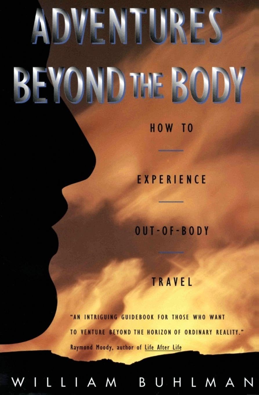 Adventures Beyond the Body: How to Experience Out-of-Body Travel: Proving Your Immortality Through Out-of-Body Travel