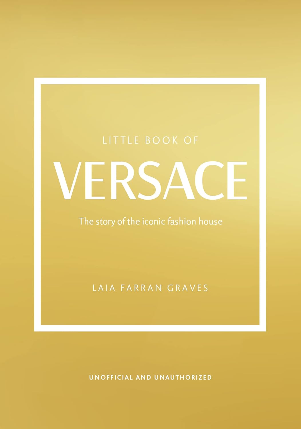 Little Book of Versace: The Story of the Iconic Fashion House: 19 (Little Books of Fashion)