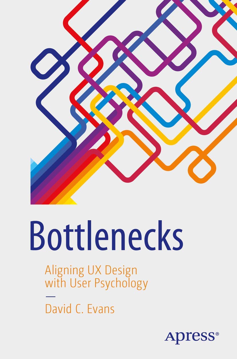 David C. Evans (Author) Bottlenecks: Aligning UX Design with User Psychology