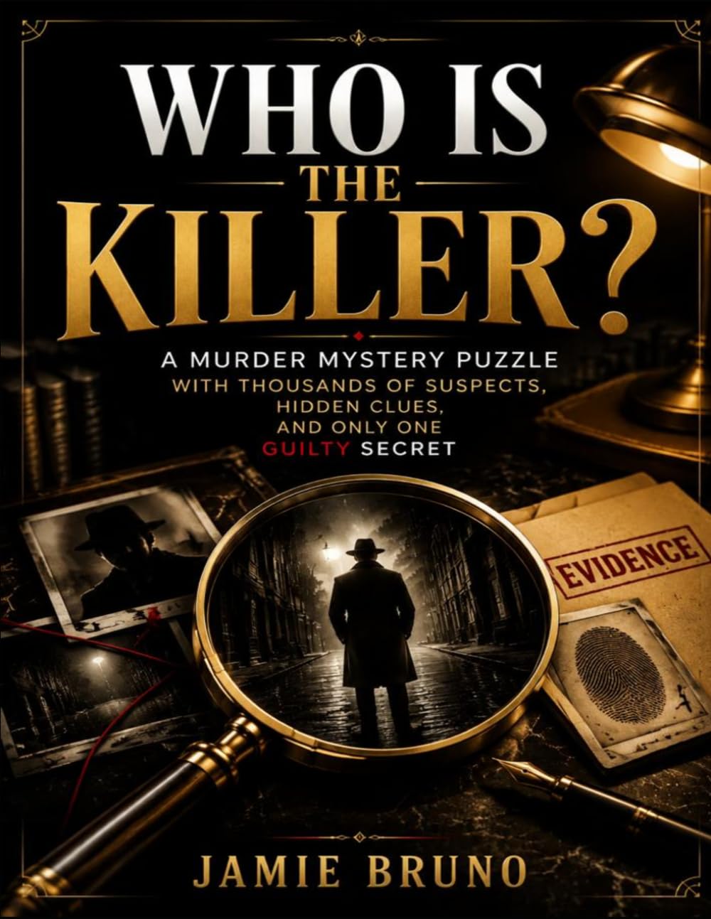 Who Is The Killer?: A Murder Mystery Puzzle With Thousands Of Suspects, Hidden Clues, And Only One Guilty Secret