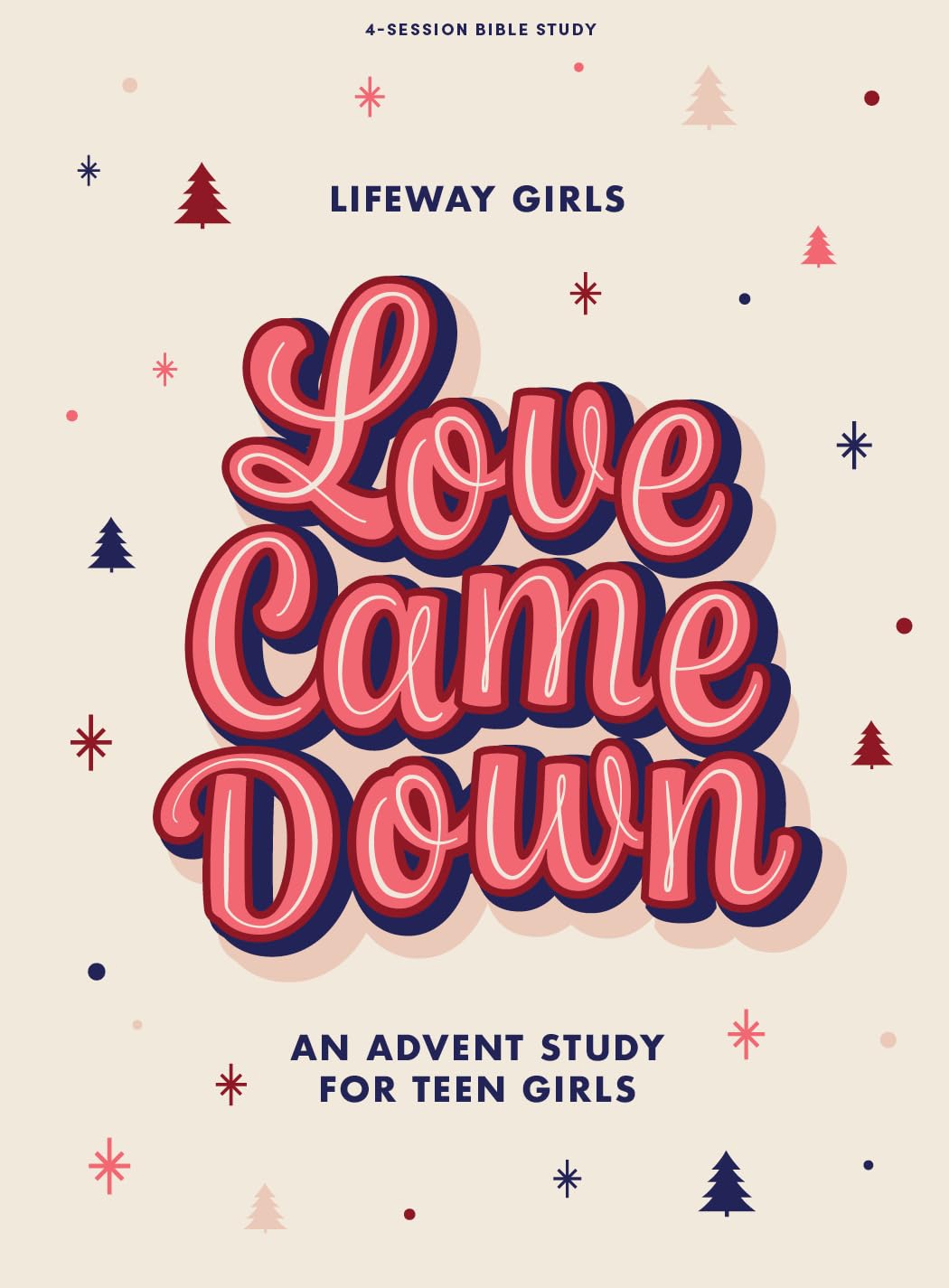 Love Came Down - Teen Girls' Bible Study Book: An Advent Study for Teen Girls