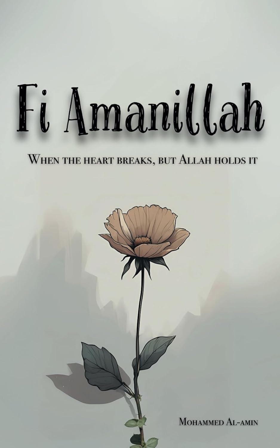 Fi Amanillah: When The Heart breaks, But Allah Holds It (Inspirational Islamic Reminders, Poems, and Reflections)
