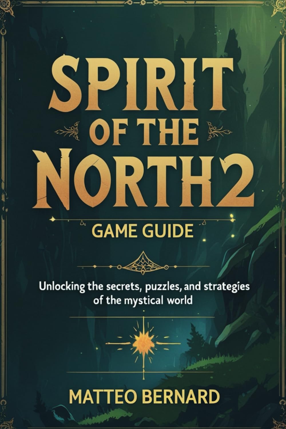 SPIRIT OF THE NORTH 2 GAME GUIDE: Unlocking the Secrets, Puzzles, and Strategies of the Mystical World