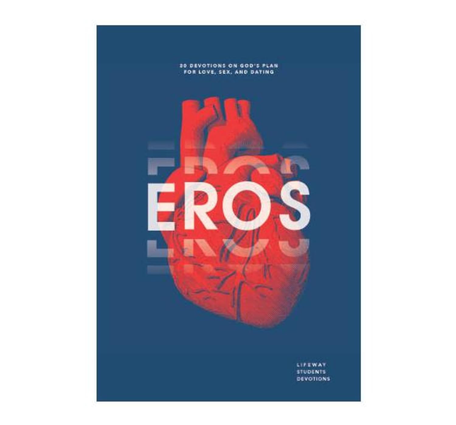 Eros - Teen Devotional: 30 Devotions on God's Plan for Love, Sex, and Relationships (Lifeway Students Devotions): 30 Devotions on God’s Plan for ... Relationships (Lifeway Students Devotions, 5)