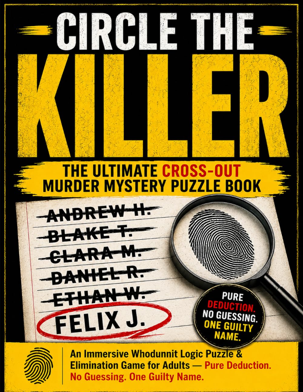 Circle the Killer • The Ultimate Cross-Out Murder Mystery Puzzle Book: An Immersive Whodunnit Logic Puzzle and Elimination Game for Adults. Pure Deduction, No Guessing, One Guilty Name