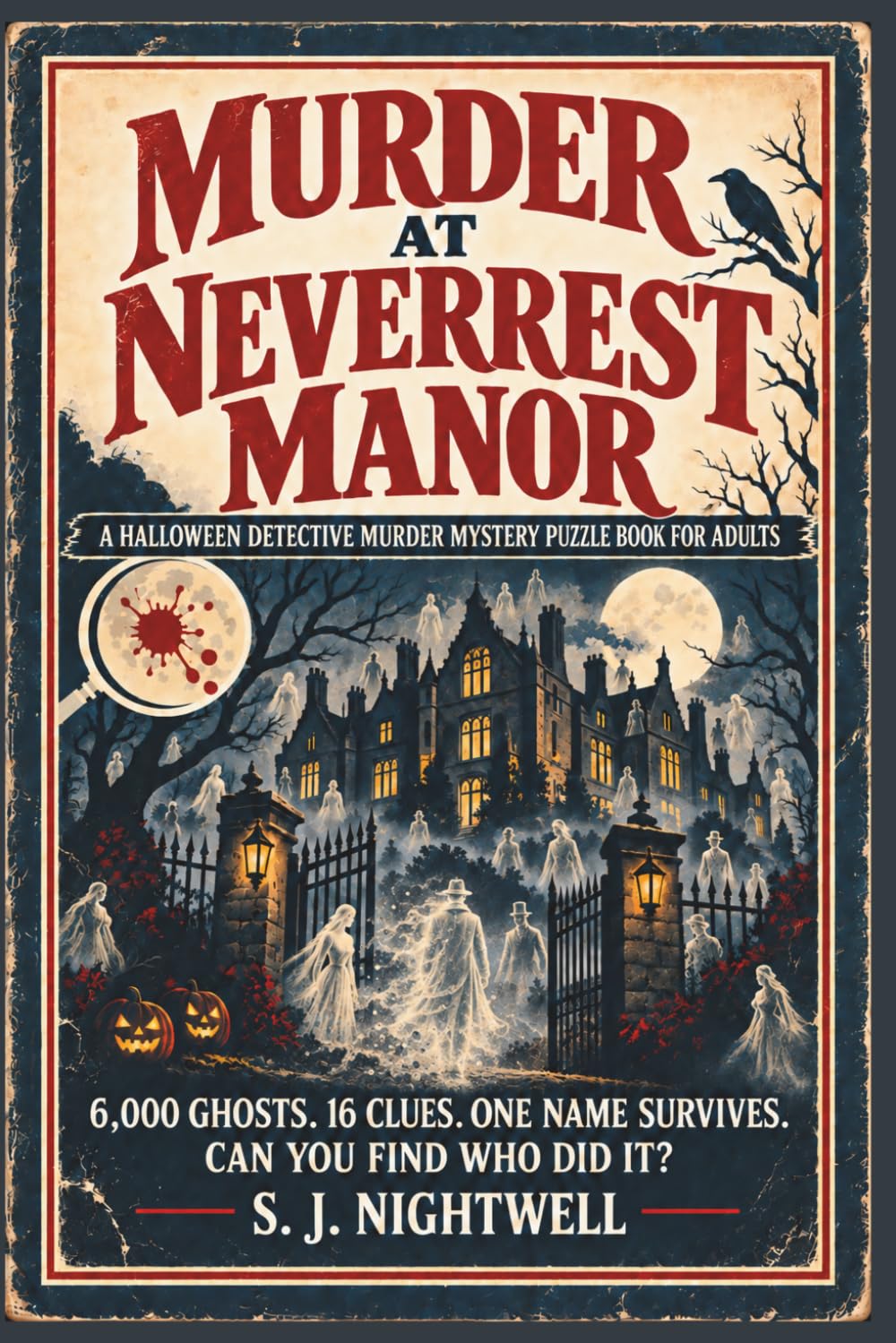 Murder at Neverrest Manor: A Halloween Detective Murder Mystery Puzzle Book for Adults: 6,000 Ghosts. 16 Clues. One Name Survives. Can You Find Who Did It? (Detective mystery puzzle books)