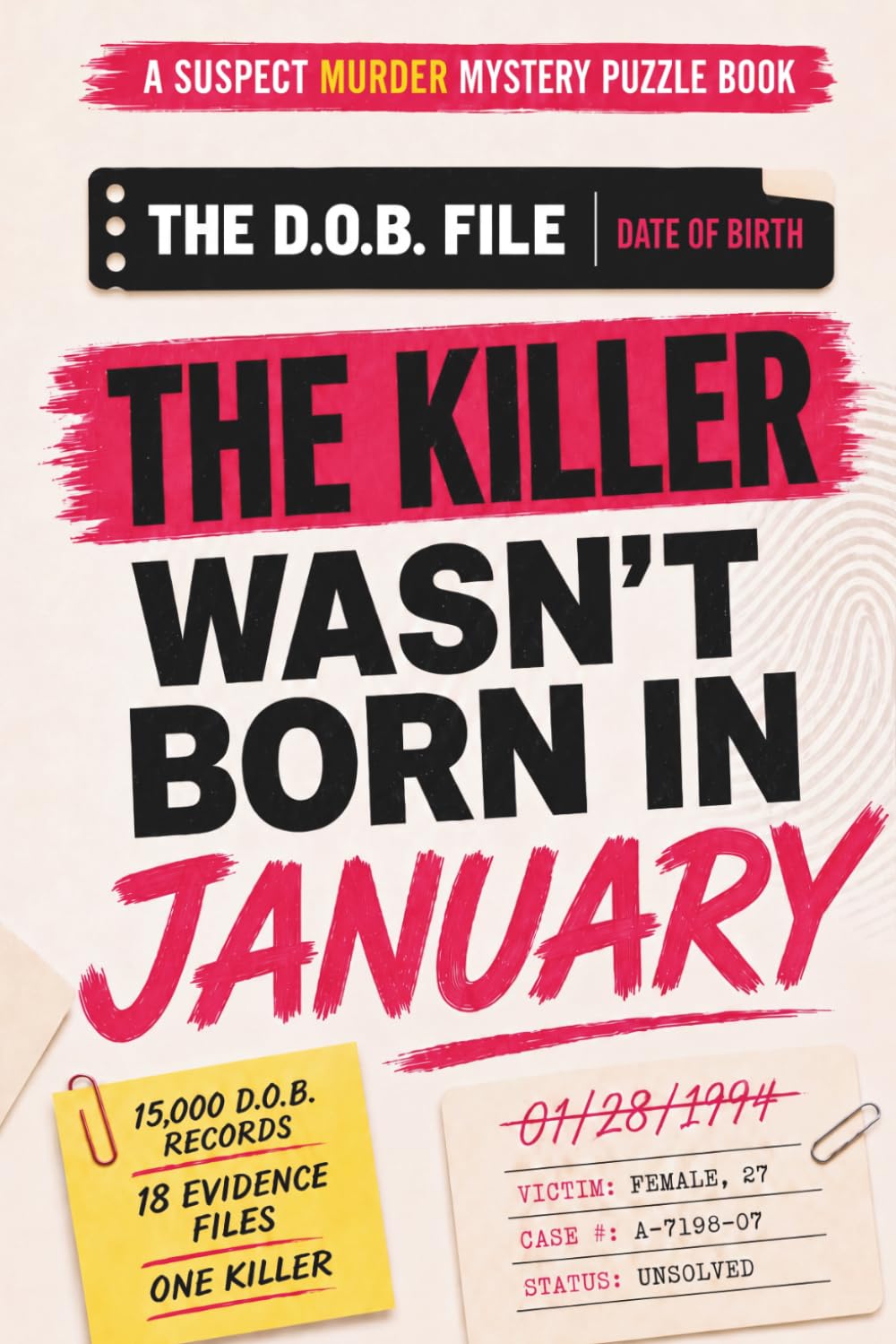 The Killer Wasn’t Born in January: A Suspect Murder Mystery Puzzle Book with 15,000 D.O.B. Records, 18 Evidence Files, and One Final Killer (The D.O.B. File)
