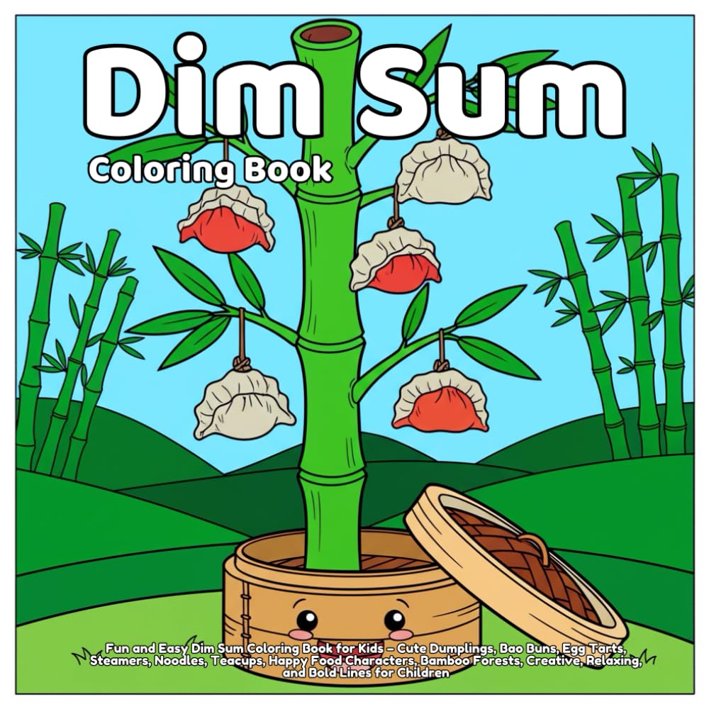 Dim Sum Coloring Book: Fun and Easy Dim Sum Coloring Book for Kids – Cute Dumplings, Bao Buns, Egg Tarts, Steamers, Noodles, Teacups, Happy Food ... Relaxing, and Bold Lines for Children