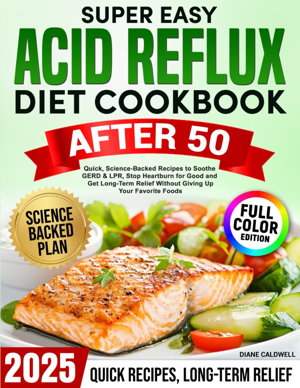 Super Easy Acid Reflux Diet Cookbook After 50: :Quick, Science-Backed Recipes to Soothe GERD & LPR, Stop Heartburn for Good and Get Long-Term Relief Without Giving Up Your Favorite Foods