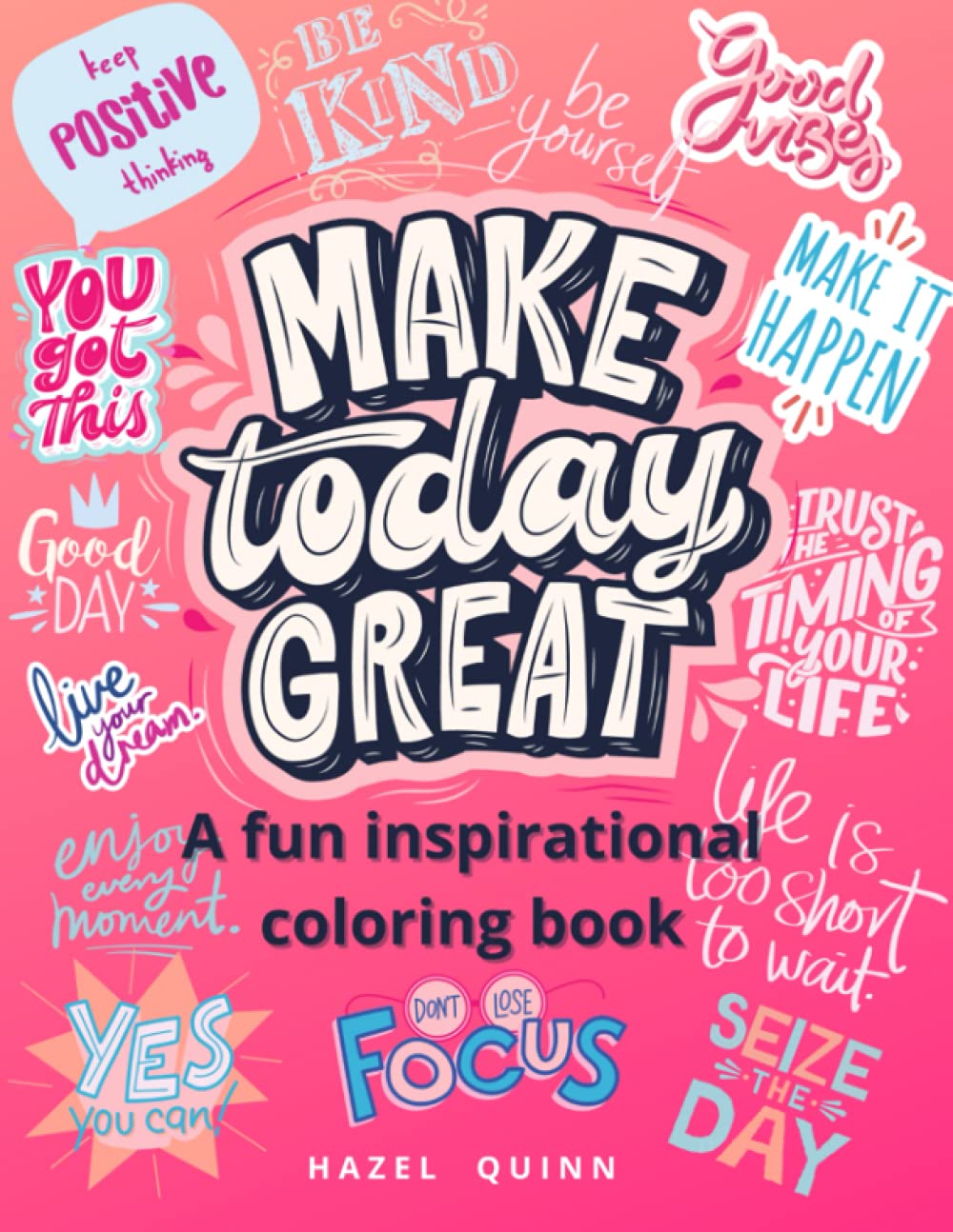 Make Today Great Relaxing Adult Coloring Book: Inspirational/Motivational Coloring Book for Adults