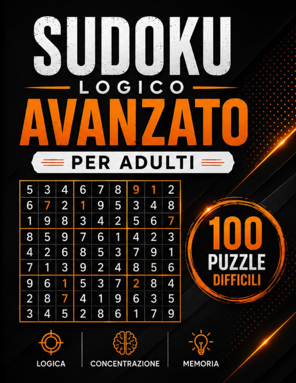 Sudoku Logico Avanzato per Adulti: 100 Puzzle Difficili con Soluzioni Complete per Allenare la Mente, Migliorare la Concentrazione e Stimolare il Ragionamento Logico
