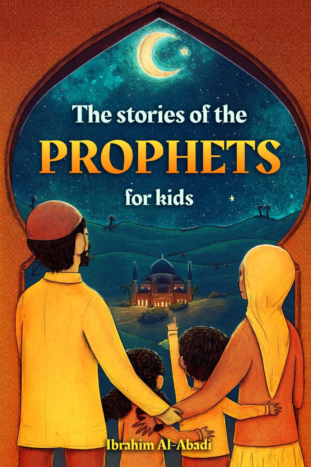 The stories of the prophets for kids: 40 child-friendly stories for the whole family from the majestic quran and islam (Collection - islamic books) (Islamic books - Islam Way)
